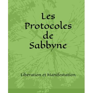 ., Sabbyne Les Protocoles de Sabbyne: Libération et Manifestation ., Sabbyne Les Protocoles de Sabbyne: Libération et Manifestation