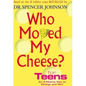 Johnson, Dr Spencer Who Moved My Cheese? For Teens: An A-Mazing Way To Change and Win! Johnson, Dr Spencer Who Moved My Cheese? For Teens: An A-Mazing Way To Change and Win!