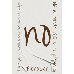 Renacer NO.: El libro donde el “no” se vuelve una oración de amor propio. tu eres tu prioridad Renacer NO.: El libro donde el “no” se vuelve una oración de amor propio. tu eres tu prioridad