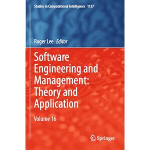 Software Engineering and Management: Theory and Application: Volume 16: 1137 (Studies in Computational Intelligence, 1137) Software Engineering and Management: Theory and Application: Volume 16: 1137 (Studies in Computational Intelligence, 1137)