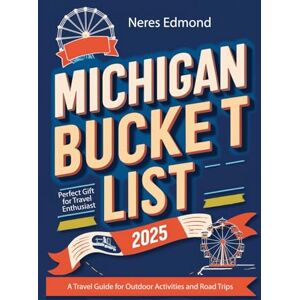 Edmond, Neres Michigan Bucket List 2025: A Travel Guide for Outdoor Activities and Road Trips Perfect Gift for Travel Enthusiast. (50 States, Endless Adventures: Your USA State-by-State Bucket List Guide) Edmond, Neres Michigan Bucket List 2025: A Travel Guide for Outdoor Activities and Road Trips Perfect Gift for Travel Enthusiast. (50 States, Endless Adventures: Your USA State-by-State Bucket List Guide)