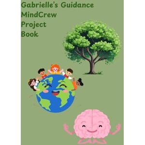 James BSc, Gabrielle MindCrew Project Book: Mindfulness and Psychology for Children James BSc, Gabrielle MindCrew Project Book: Mindfulness and Psychology for Children