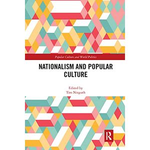 Nationalism and Popular Culture (Popular Culture and World Politics) Nationalism and Popular Culture (Popular Culture and World Politics)
