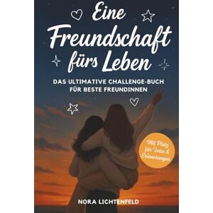 Lichtenfeld, Nora Eine Freundschaft fürs Leben: Das ultimative Challenge-Buch für beste Freundinnen – mit legendären Aufgaben für unvergessliche Erinnerungen, mit Platz für Fotos und persönliche Notizen Lichtenfeld, Nora Eine Freundschaft fürs Leben: Das ultimative Challenge-Buch für beste Freundinnen – mit legendären Aufgaben für unvergessliche Erinnerungen, mit Platz für Fotos und persönliche Notizen