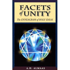 A.H. Almaas Facets of Unity: The Enneagram of Holy Ideas A.H. Almaas Facets of Unity: The Enneagram of Holy Ideas