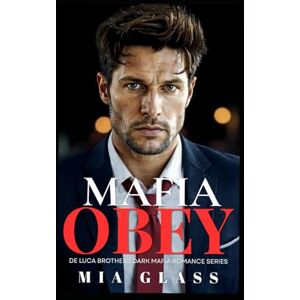 Glass, Mia Mafia OBEY: Dark Mafia Romance (De Luca Brothers Dark Mafia Romance) Glass, Mia Mafia OBEY: Dark Mafia Romance (De Luca Brothers Dark Mafia Romance)