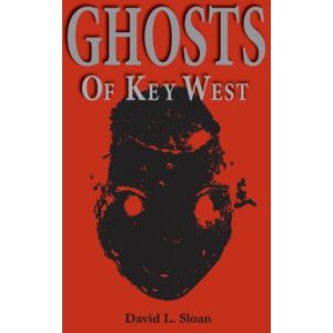 Sloan, Mr. David L. Ghosts of Key West Sloan, Mr. David L. Ghosts of Key West