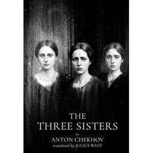 ANTON CHEKHOV THE THREE SISTERS ANTON CHEKHOV THE THREE SISTERS