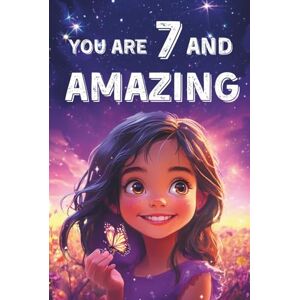 Allan, Mary You Are 7 And Amazing! Inspiring Stories For 7 Year Old Girls: 15 Motivating Tales About Courage, Self-Confidence, Friendships and Kindness (You Are Amazing!) Allan, Mary You Are 7 And Amazing! Inspiring Stories For 7 Year Old Girls: 15 Motivating Tales About Courage, Self-Confidence, Friendships and Kindness (You Are Amazing!)