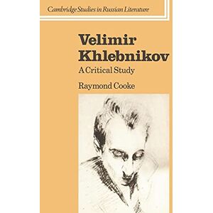 Cooke, Raymond Velimir Khlebnikov: A Critical Study (Cambridge Studies in Russian Literature) Cooke, Raymond Velimir Khlebnikov: A Critical Study (Cambridge Studies in Russian Literature)