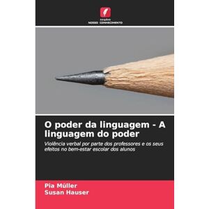 Müller, Pia O poder da linguagem A linguagem do poder: Violência verbal por parte dos professores e os seus efeitos no bem-estar escolar dos alunos Müller, Pia O poder da linguagem A linguagem do poder: Violência verbal por parte dos professores e os seus efeitos no bem-estar escolar dos alunos