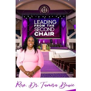 BOUIE, REV DR TAMIRA LEADING FROM THE SECOND CHAIR BOUIE, REV DR TAMIRA LEADING FROM THE SECOND CHAIR