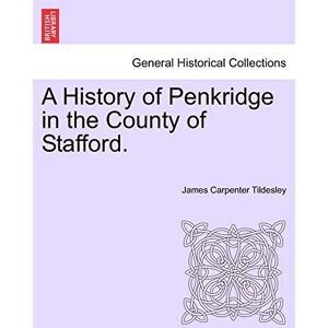 Tildesley, James Carpenter A History of Penkridge in the County of Stafford. Tildesley, James Carpenter A History of Penkridge in the County of Stafford.