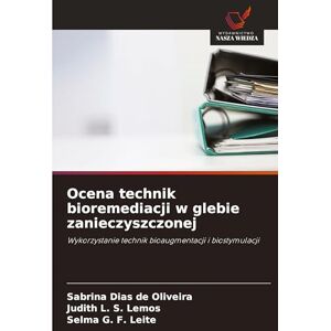 Oliveira, Sabrina Dias de Ocena technik bioremediacji w glebie zanieczyszczonej: Wykorzystanie technik bioaugmentacji i biostymulacji Oliveira, Sabrina Dias de Ocena technik bioremediacji w glebie zanieczyszczonej: Wykorzystanie technik bioaugmentacji i biostymulacji