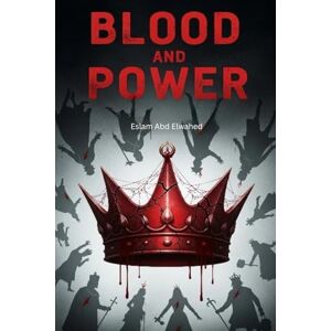 Abd Elwahed, Eslam Blood and Power: 100 True Stories of Kings and Queens Who Killed to Rule (History & Tyrants) Abd Elwahed, Eslam Blood and Power: 100 True Stories of Kings and Queens Who Killed to Rule (History & Tyrants)
