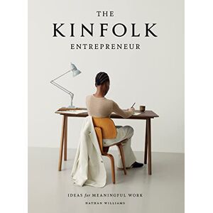 Williams, Nathan The Kinfolk Entrepreneur: Ideas for Meaningful Work Williams, Nathan The Kinfolk Entrepreneur: Ideas for Meaningful Work