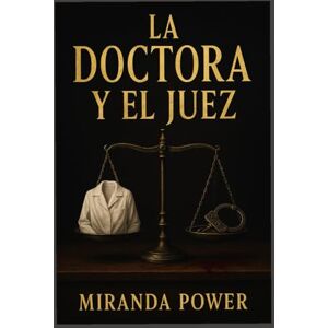 POWER, MIRANDA La doctora y el juez: Un thriller psicológico de corrupción, poder y secretos en un matrimonio peligroso POWER, MIRANDA La doctora y el juez: Un thriller psicológico de corrupción, poder y secretos en un matrimonio peligroso