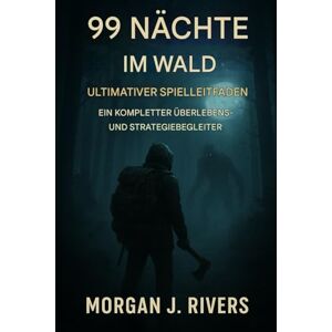 Rivers, Morgan J. 99 Nächte im Wald: Ultimativer Spieleleitfaden: Ein vollständiger Überlebens- und Strategiebegleiter Rivers, Morgan J. 99 Nächte im Wald: Ultimativer Spieleleitfaden: Ein vollständiger Überlebens- und Strategiebegleiter