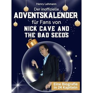 Lehmann, Henry Der inoffizielle Adventskalender für Fans von Nick Cave and the Bad Seeds: 24 Tage mit deinem Star bis Weihnachten. Fanbuch und Biografie in einem. Das ideale Geschenkt für alle Fans. Lehmann, Henry Der inoffizielle Adventskalender für Fans von Nick Cave and the Bad Seeds: 24 Tage mit deinem Star bis Weihnachten. Fanbuch und Biografie in einem. Das ideale Geschenkt für alle Fans.