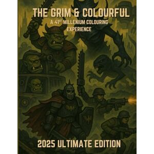 Bolton, J H The Grim & Colourful 2025 Ultimate Edition: A grimdark sc-fi colouring experience omnibus Bolton, J H The Grim & Colourful 2025 Ultimate Edition: A grimdark sc-fi colouring experience omnibus