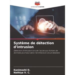 D., Kanimozhi Système de détection d'intrusion: Détection d'intrusion lors de l'accès aux fichiers de données journaux dans l'architecture cloud datalake D., Kanimozhi Système de détection d'intrusion: Détection d'intrusion lors de l'accès aux fichiers de données journaux dans l'architecture cloud datalake