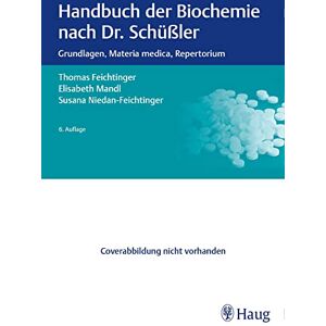 Feichtinger, Thomas Handbuch der Biochemie nach Dr. Schüßler: Grundlagen, Materia medica, Repertorium Feichtinger, Thomas Handbuch der Biochemie nach Dr. Schüßler: Grundlagen, Materia medica, Repertorium