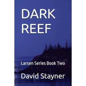 Stayner, David DARK REEF: Larsen Series Book Two (Larsen Files) Stayner, David DARK REEF: Larsen Series Book Two (Larsen Files)