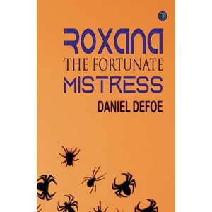 Daniel Defoe Roxana: The Fortunate Mistress Daniel Defoe Roxana: The Fortunate Mistress