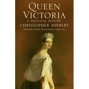 Hibbert, Christopher Queen Victoria: A Personal History Hibbert, Christopher Queen Victoria: A Personal History