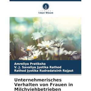 Pratiksha, Amreliya Unternehmerisches Verhalten von Frauen in Milchviehbetrieben Pratiksha, Amreliya Unternehmerisches Verhalten von Frauen in Milchviehbetrieben