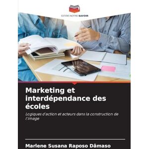 Dâmaso, Marlene Susana Raposo Marketing et interdépendance des écoles: Logiques d'action et acteurs dans la construction de l'image Dâmaso, Marlene Susana Raposo Marketing et interdépendance des écoles: Logiques d'action et acteurs dans la construction de l'image