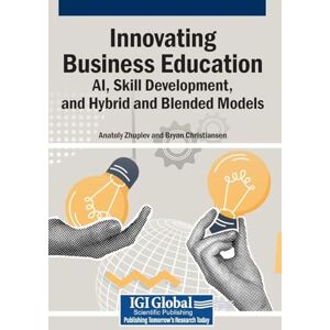 Innovating Business Education: AI, Skill Development, and Hybrid and Blended Models Innovating Business Education: AI, Skill Development, and Hybrid and Blended Models