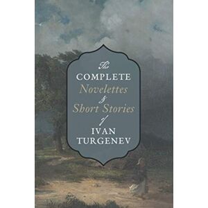 Turgenev, Ivan Complete Novelettes and Short Stories: A Sportsman's Sketches (Volume I & II), Mumu, How Russians Meet Death, The Brigadier, etc. Turgenev, Ivan Complete Novelettes and Short Stories: A Sportsman's Sketches (Volume I & II), Mumu, How Russians Meet Death, The Brigadier, etc.