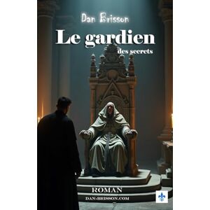Brisson, Dan Le gardien des secrets: Un roman d'aventures théologique mêlant enquêtes, mystères, sectes et suspense Brisson, Dan Le gardien des secrets: Un roman d'aventures théologique mêlant enquêtes, mystères, sectes et suspense