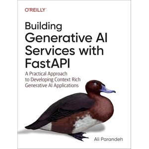 Parandeh, Ali Building Generative AI Services with Fastapi: A Practical Approach to Developing Context Rich Generative AI Applications Parandeh, Ali Building Generative AI Services with Fastapi: A Practical Approach to Developing Context Rich Generative AI Applications