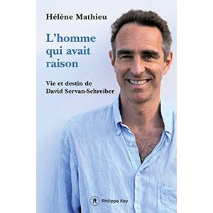 Mathieu, Hélène L'homme qui avait raison Vie et destin de David Servand-Schreiber Mathieu, Hélène L'homme qui avait raison Vie et destin de David Servand-Schreiber