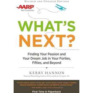 Hannon, Kerry What's Next? Updated: Finding Your Passion and Your Dream Job in Your Forties, Fifties and Beyond: Finding Your Passion and Your Dream Job in Your Forties, Fifities and Beyond Hannon, Kerry What's Next? Updated: Finding Your Passion and Your Dream Job in Your Forties, Fifties and Beyond: Finding Your Passion and Your Dream Job in Your Forties, Fifities and Beyond
