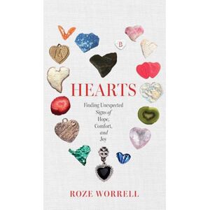 Worrell, Roze Hearts: Finding Unexpected Signs of Hope, Comfort, and Joy Worrell, Roze Hearts: Finding Unexpected Signs of Hope, Comfort, and Joy