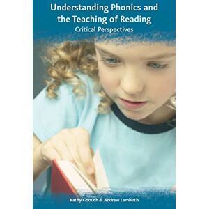 Goouch, . Understanding phonics and the teaching of reading: a critical perspective: Critical Perspectives Goouch, . Understanding phonics and the teaching of reading: a critical perspective: Critical Perspectives