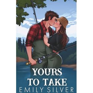 Silver, Emily Yours To Take: Dixon Creek Illustrated Editions Silver, Emily Yours To Take: Dixon Creek Illustrated Editions