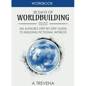 Trevena, A 30 Days of Worldbuilding: An Author’s Step-by-Step Guide to Building Fictional Worlds (Step by Step Worldbuilding) Trevena, A 30 Days of Worldbuilding: An Author’s Step-by-Step Guide to Building Fictional Worlds (Step by Step Worldbuilding)