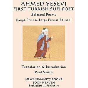 Ahmed YESEVI FIRST TURKISH SUFI POET Selected Poems: (Large Print & Large Format Edition) Ahmed YESEVI FIRST TURKISH SUFI POET Selected Poems: (Large Print & Large Format Edition)