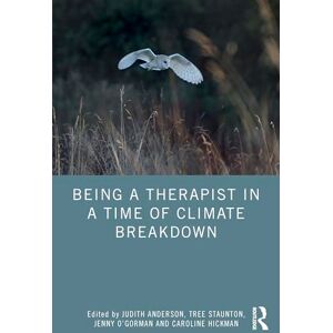Being a Therapist in a Time of Climate Breakdown Being a Therapist in a Time of Climate Breakdown