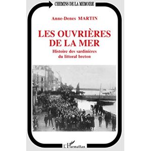 Martin, Anne-Denes Les ouvrières de la mer: Histoire des sardinières du littoral breton Martin, Anne-Denes Les ouvrières de la mer: Histoire des sardinières du littoral breton