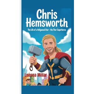 Millar, Leanna CHRIS HEMSWORTH: The Life of a Hollywood Star- The Thor Superhero Millar, Leanna CHRIS HEMSWORTH: The Life of a Hollywood Star- The Thor Superhero