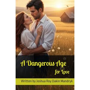 Dakin Mandryk, MR Joshua Roy A Dangerous Age for Love by Joshua Roy Dakin Mandryk: She came to sell, He forced her to stay. Dakin Mandryk, MR Joshua Roy A Dangerous Age for Love by Joshua Roy Dakin Mandryk: She came to sell, He forced her to stay.