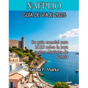 Marko, Nauma Patrick NAFPLIO GUÍA DE VIAJE 2025 Marko, Nauma Patrick NAFPLIO GUÍA DE VIAJE 2025