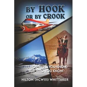 Cranston-Whittaker, Hilton BY Hook or BY Crook: It is not what you know BUT who you KNOW Cranston-Whittaker, Hilton BY Hook or BY Crook: It is not what you know BUT who you KNOW