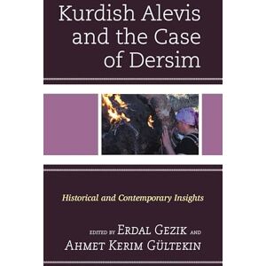 Lexington Books Kurdish Alevis and the Case of Dersim: Historical and Contemporary Insights (Kurdish Societies, Politics, and International Relations) Lexington Books Kurdish Alevis and the Case of Dersim: Historical and Contemporary Insights (Kurdish Societies, Politics, and International Relations)