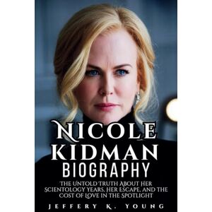 K. Young, Jeffery Nicole Kidman Biography: The Untold Truth About Her Scientology Years, Her Escape, and the Cost of Love in the Spotlight K. Young, Jeffery Nicole Kidman Biography: The Untold Truth About Her Scientology Years, Her Escape, and the Cost of Love in the Spotlight